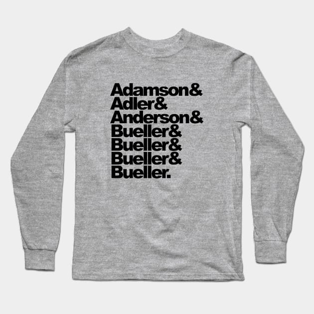 Adamson & Adler & Anderson & Bueller & Bueller & Bueller & Bueller. Long Sleeve T-Shirt by BodinStreet